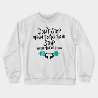 Don't stop when you're tired, stop when you're done Crewneck Sweatshirt